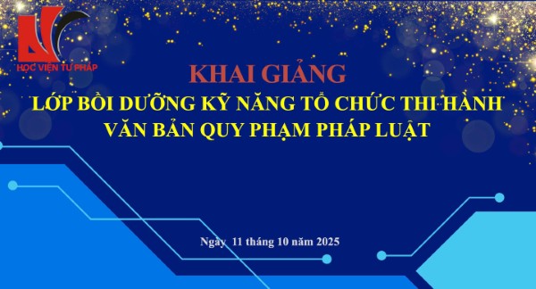 Học viện Tư pháp tổ chức khai giảng Lớp bồi dưỡng kỹ năng tổ chức thi hành văn bản quy phạm pháp luật